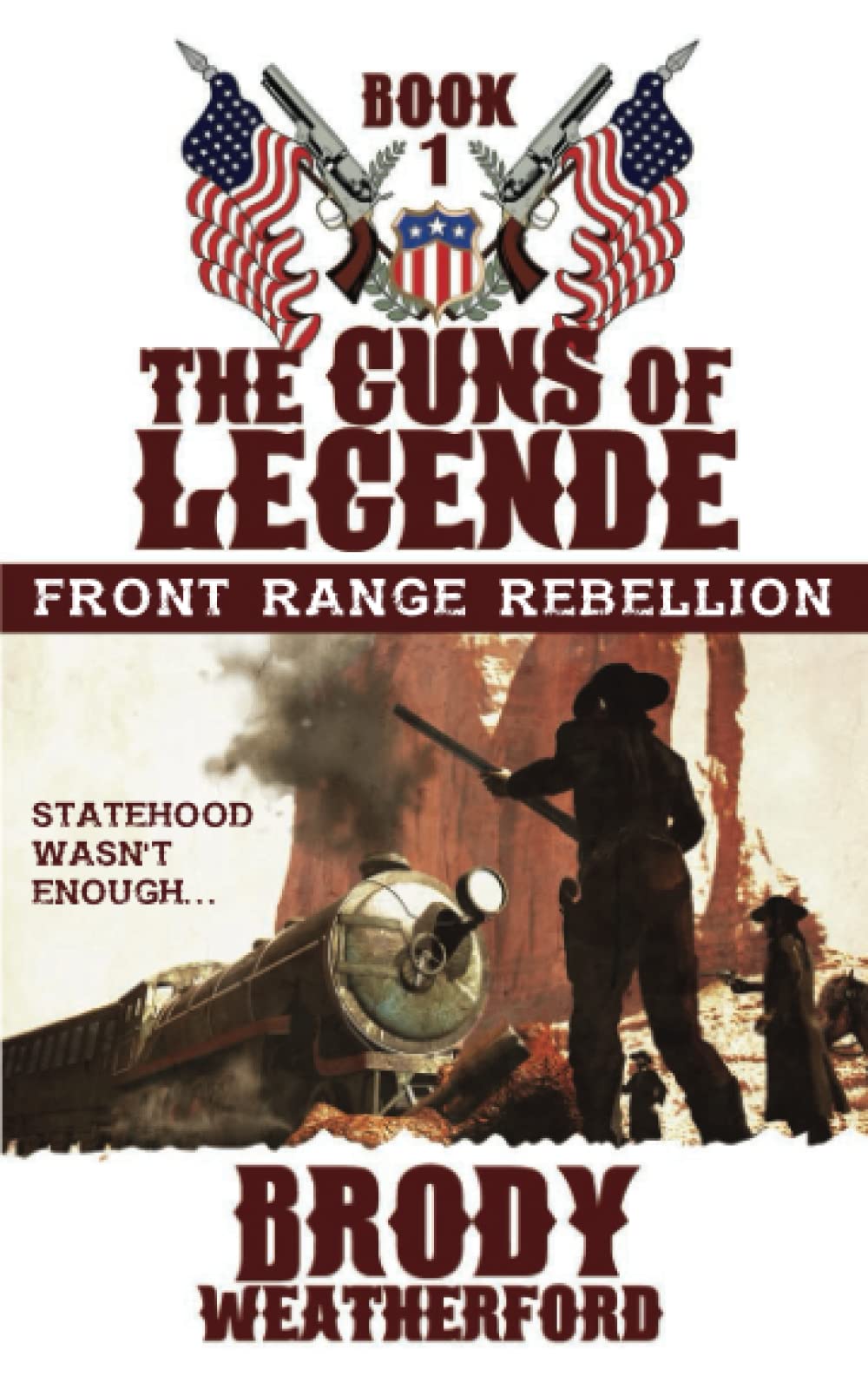 Front Range Rebellion: Guns of Legend #1 - Western Adventure Novel for Adults | Perfect for History Buffs & Action Readers