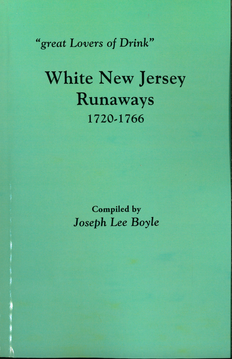 Great Lovers of Drink: White New Jersey Runaways 1720-1766 - Historical Book on Colonial America Drinking Culture for History Buffs & Researchers