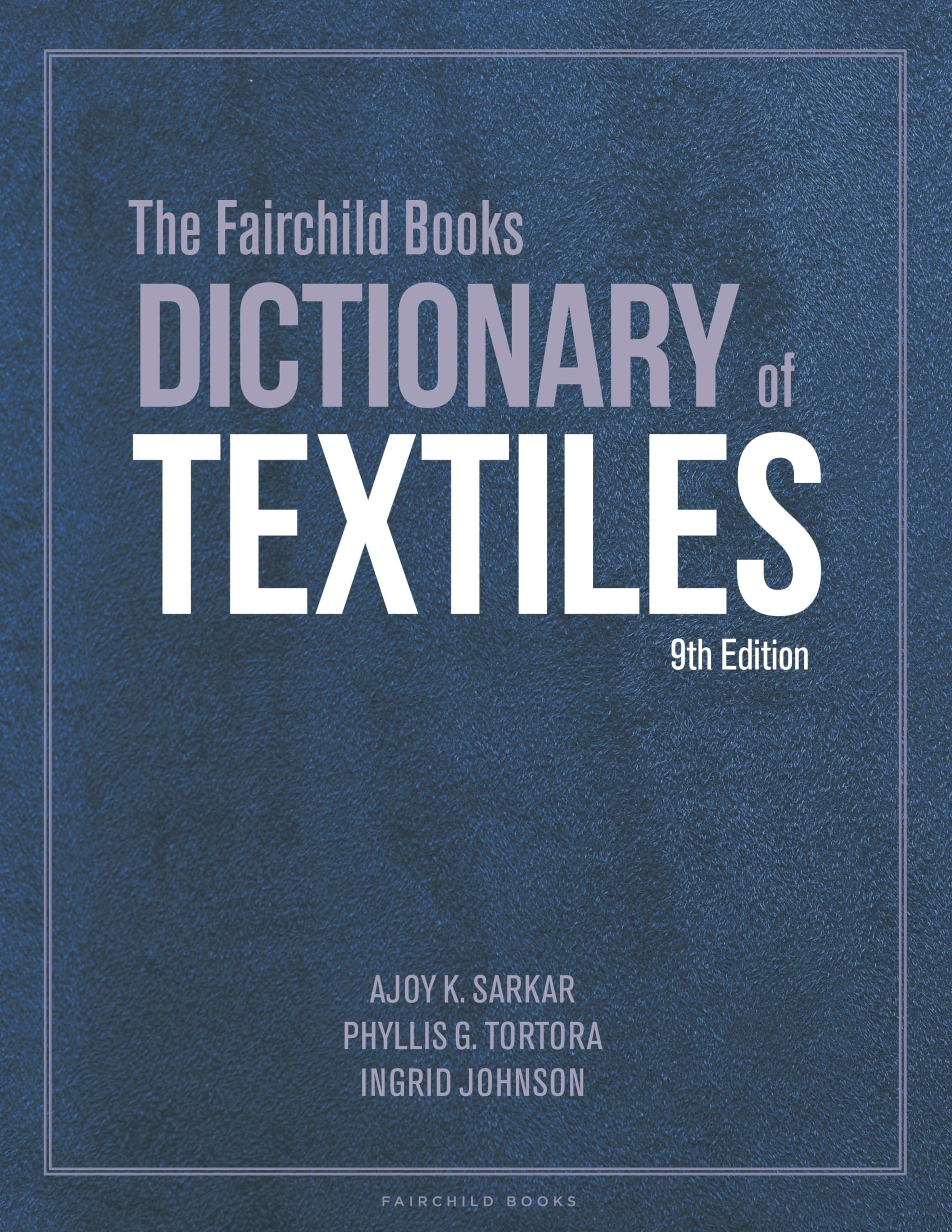 The Fairchild Books Dictionary of Textiles: Comprehensive Fashion & Fabric Reference Guide with Studio Access Card - Perfect for Fashion Design Students, Textile Professionals & Costume Researchers