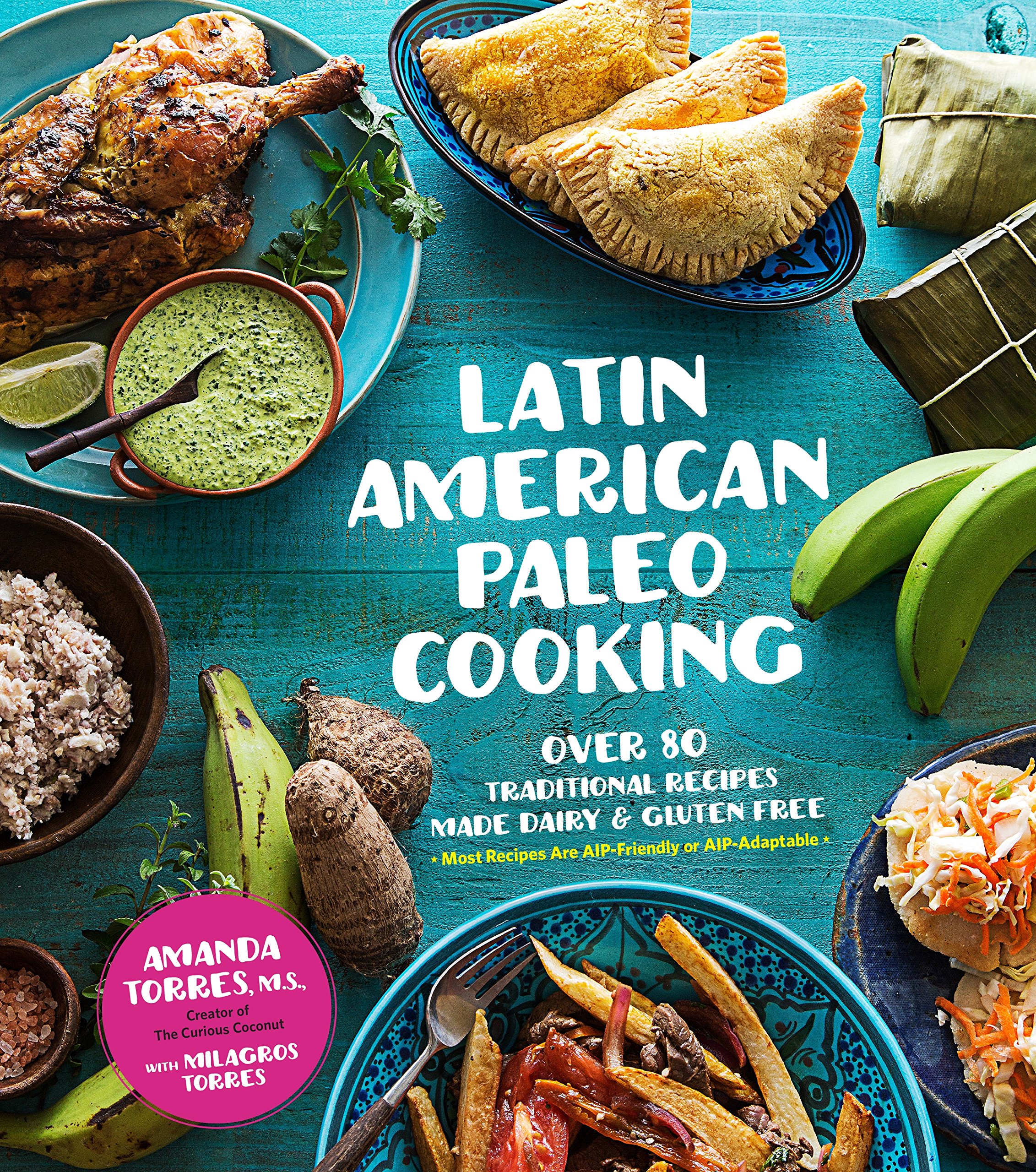 Latin American Paleo Cookbook: 80+ Traditional Grain-Free & Gluten-Free Recipes for Healthy Meals & Special Diets | Perfect for Home Cooking & Paleo Lifestyle