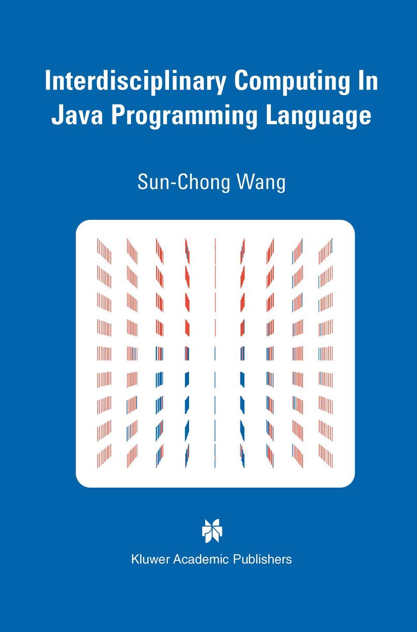 Interdisciplinary Computing in Java Programming - Springer Engineering & Computer Science Series 743 | Learn Java for Software Development, Data Science & AI Applications