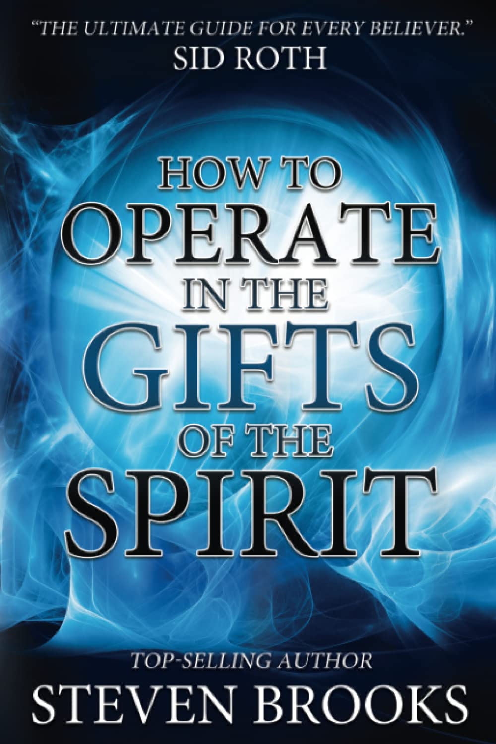 How to Operate in the Gifts of the Spirit - Easy Guide to Understanding Spiritual Gifts for Christian Growth & Daily Life