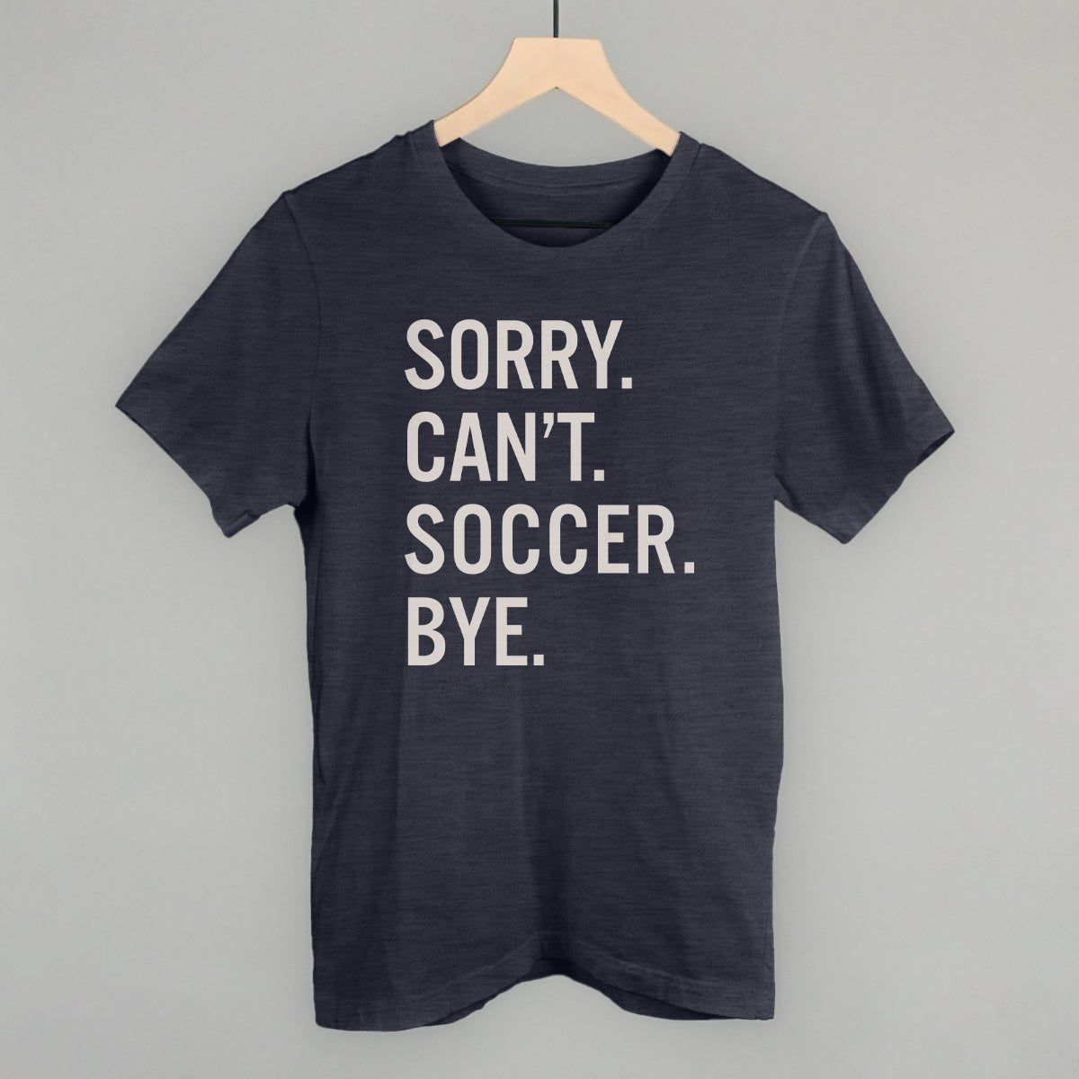 Funny Soccer Saying T-Shirt - Sorry Can't Soccer Bye - Perfect for Soccer Players, Fans & Coaches - Great for Games, Practice & Casual Wear