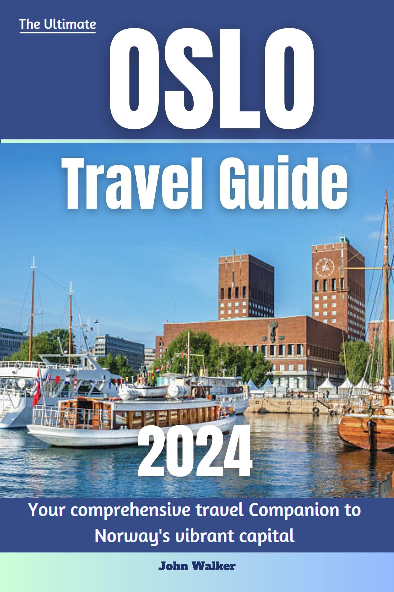 Oslo Travel Guide 2024: Complete Cultural Guide & Adventure Tips | Best Nordic Attractions & Local Delights | Perfect for Solo Travelers & Family Vacations (JW Travel Series Book 4)