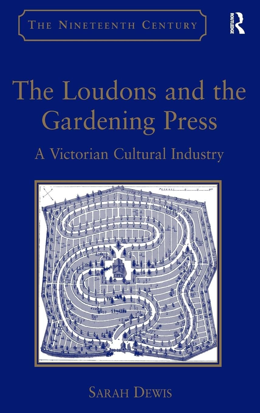 The Loudons and the Gardening Press: A Victorian Cultural Industry (19th Century History Book) - Perfect for Garden History Enthusiasts & Victorian Era Researchers