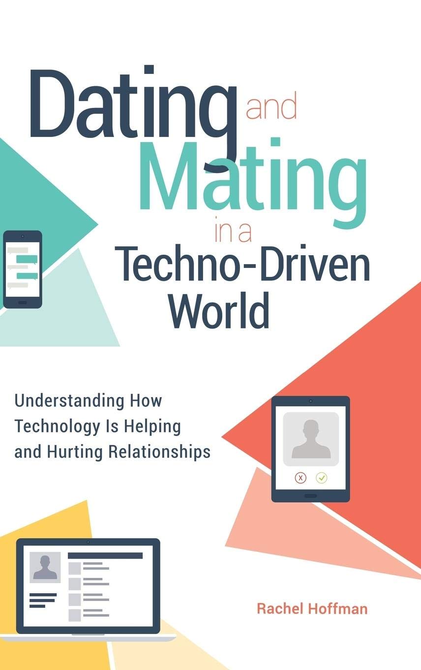 Dating and Mating in a Digital Age: How Technology Impacts Modern Relationships - Exploring Love, Sex & Psychology | For Couples, Singles & Relationship Counselors