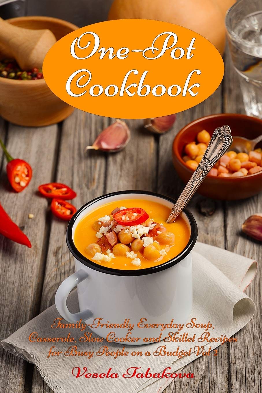 One-Pot Cookbook Vol 2: Easy Dump Dinners & Healthy One-Pot Meals - Budget-Friendly Soup, Casserole, Slow Cooker & Skillet Recipes for Busy Families | Perfect for Weeknight Dinners & Meal Prep