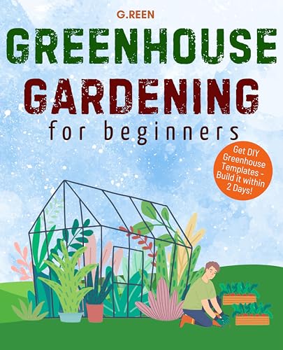 **Greenhouse Gardening for Beginners: Essential Guide to Growing Vegetables, Fruits, and Herbs at Home | Hydroponic Basics for New Gardeners | Perfect for Homegrown Organic Produce & Indoor Gardening (Green Thumb Collection Book 4)**