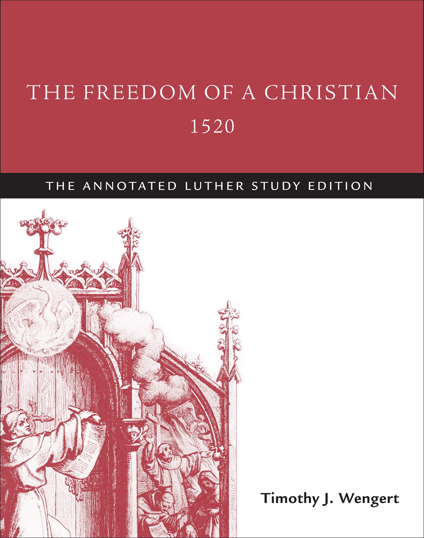 The Freedom of a Christian, 1520: Annotated Luther Study Edition - Perfect for Theology Students & Reformation History Research