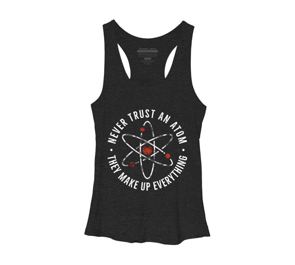 Funny Science Slogan Women's Racerback Tank Top - Never Trust an Atom They Make Up Everything - Gym, Casual Wear & Summer Outfits