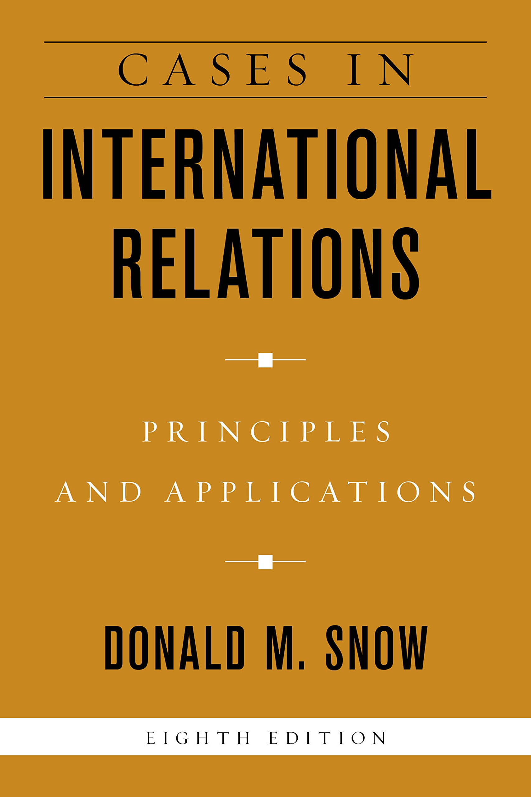 International Relations Case Studies: Principles & Applications for Diplomacy, Policy Analysis & Global Affairs