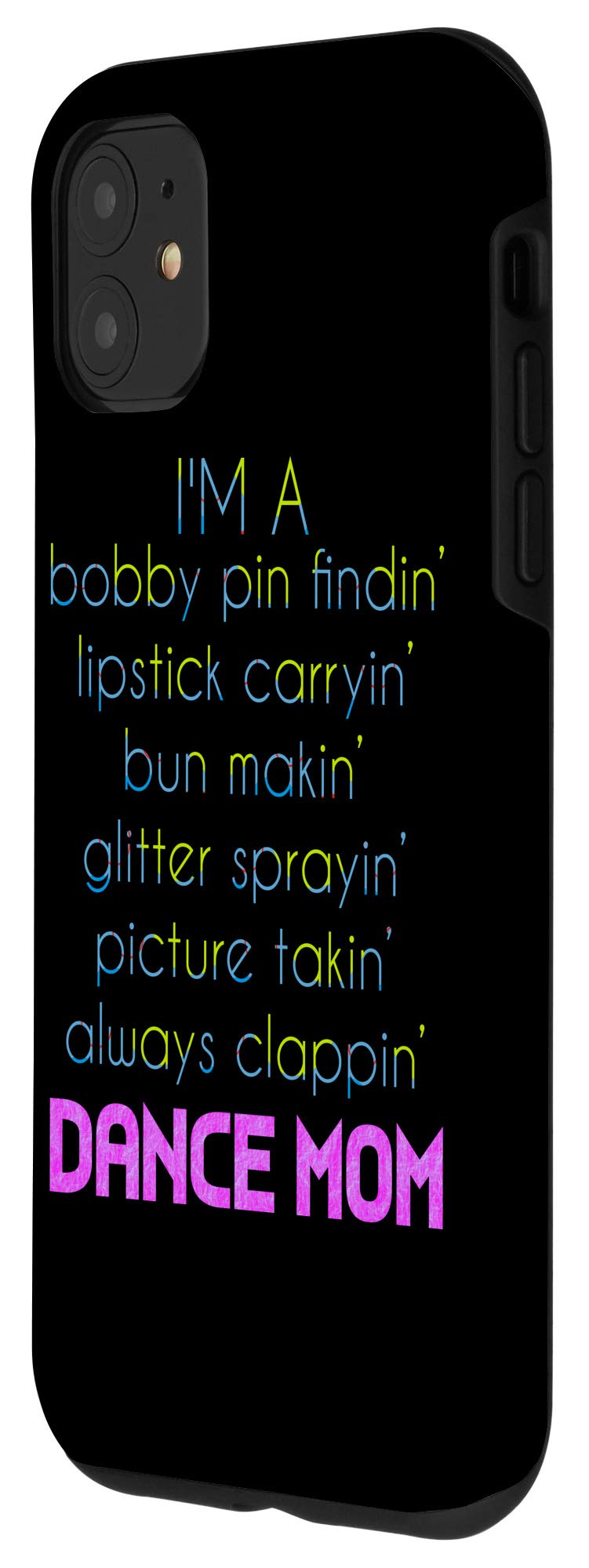 iPhone 11 Case - Funny Dance Mom Ballet Ballerina & Tap Dancing Lover Design - Perfect Gift for Dance Enthusiasts & Performers
