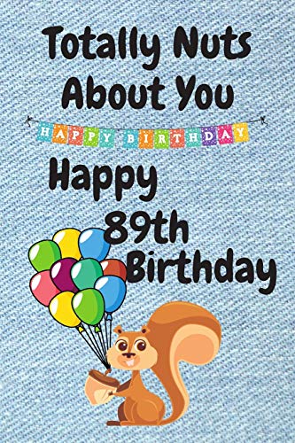 Funny 89th Birthday Card - Totally Nuts About You - Perfect for Sister, Boyfriend or Husband - Unique Birthday Card Alternative for Special Celebrations - Great for Parties, Gifts & Milestone Birthdays