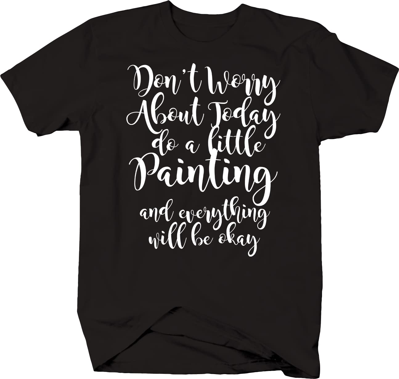 Don't Worry About Today Do a Little Painting T-Shirt for Men - Black Graphic Tee | Casual Wear & Artistic Expression