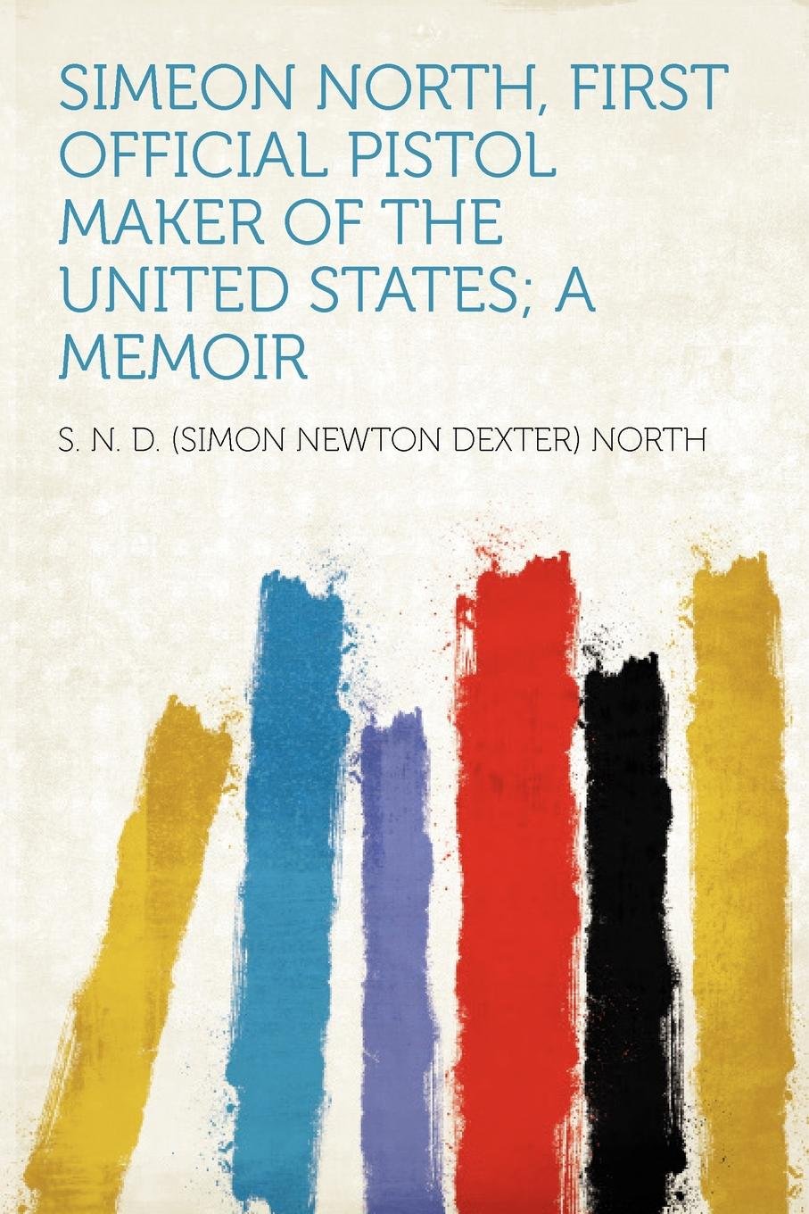 Simeon North: First Official U.S. Pistol Maker - Historical Firearms Memoir | Collectible Antique Guns for Display & American History Enthusiasts