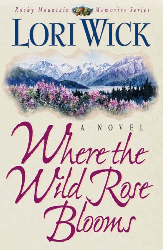 Where the Wild Rose Blooms - Rocky Mountain Memories Book - Inspirational Historical Romance Novel for Reading & Book Clubs