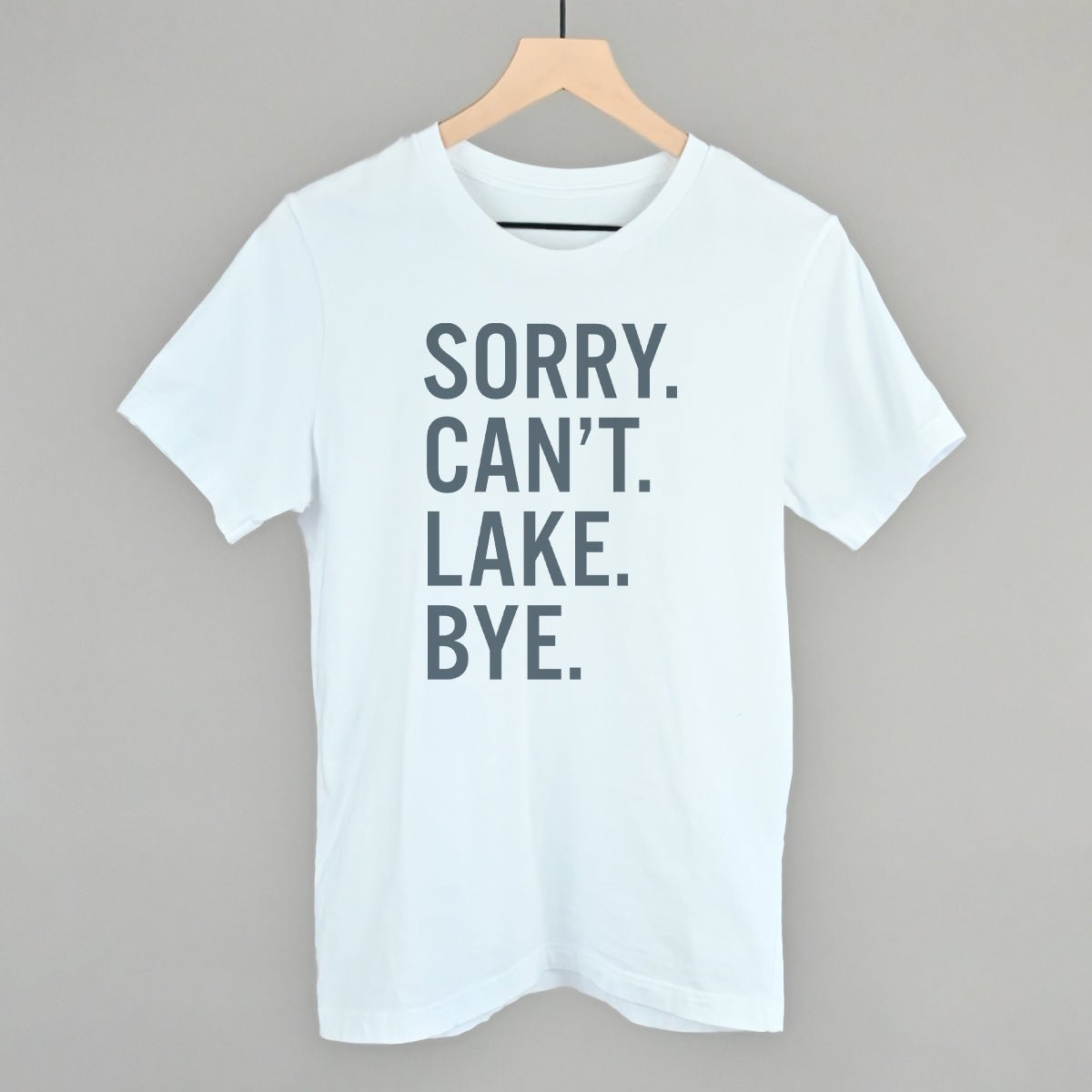 Sorry Can't Lake Bye - Funny Sarcastic T-Shirt for Men & Women | Trendy Casual Wear for Parties, Gifts & Everyday Outfits