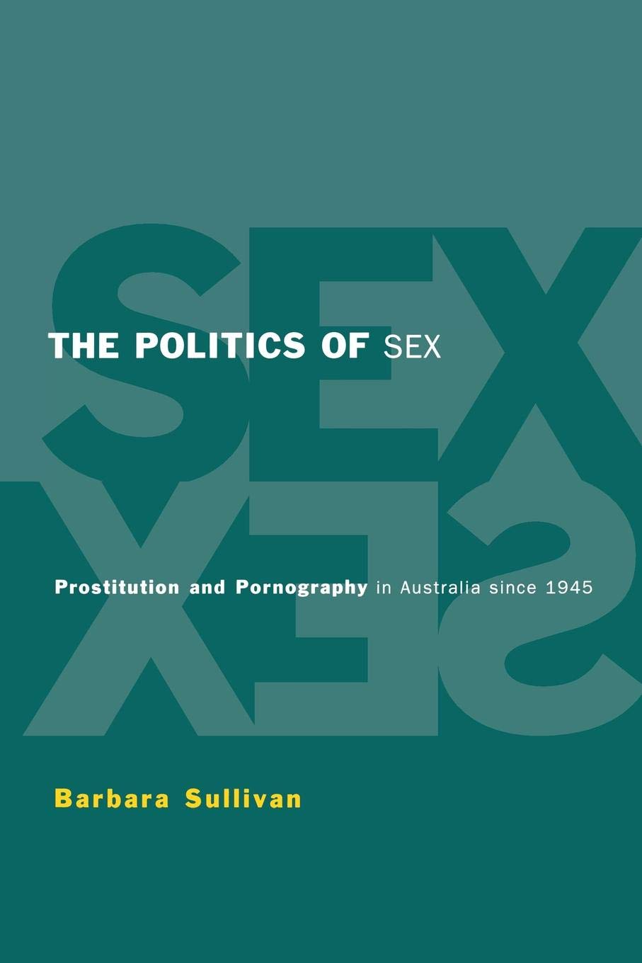 The Politics of Sex: Prostitution and Pornography in Australia Since 1945 - Historical Analysis & Social Impact | Perfect for Gender Studies & Sociology Research