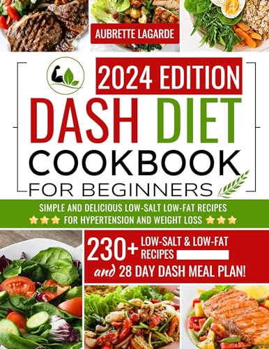 DASH Diet Cookbook 2024: Easy Low-Salt, Low-Fat Recipes for Hypertension & Weight Loss | Heart-Healthy Meals for Beginners | Perfect for Busy Weeknights & Meal Prep