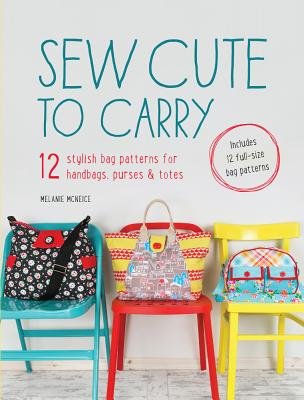 Sew Cute to Carry: 12 Stylish Bag Patterns for Handbags, Purses & Totes - DIY Sewing Book with Printable Patterns [Paperback] | Perfect for Crafters, Fashion Designers & DIY Gift Makers