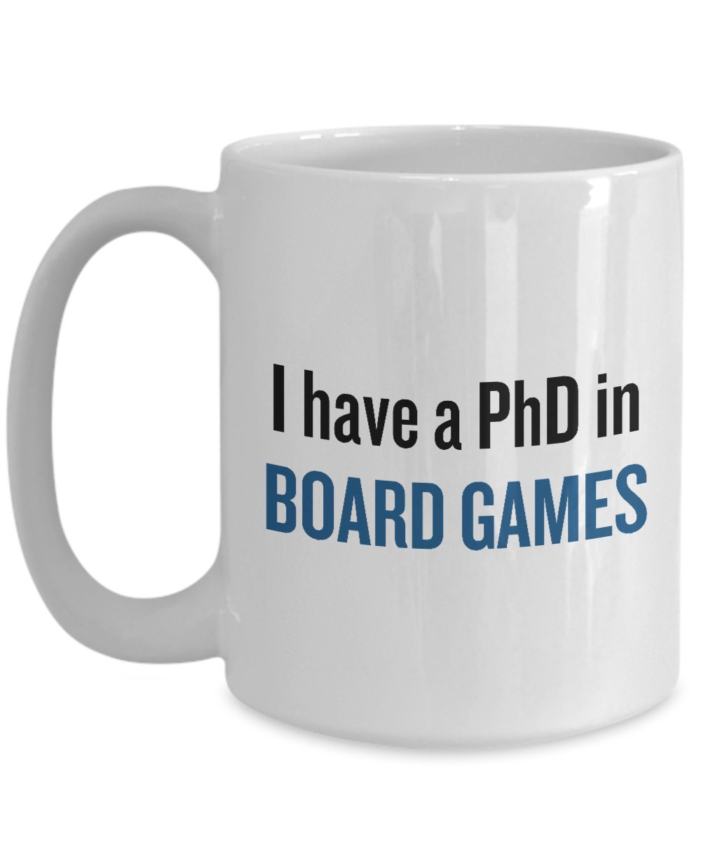 Funny Board Games Coffee Mug - Best Gift for Tabletop Game Lovers - I Have a PhD in Board Games - Perfect Present for Game Nights & Parties