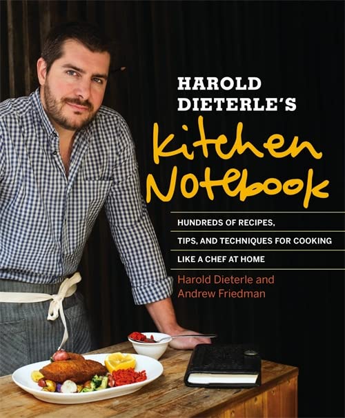 Harold Dieterle's Kitchen Notebook: 500+ Chef Recipes, Cooking Tips & Techniques for Home Chefs | Perfect for Dinner Parties, Family Meals & Culinary Enthusiasts
