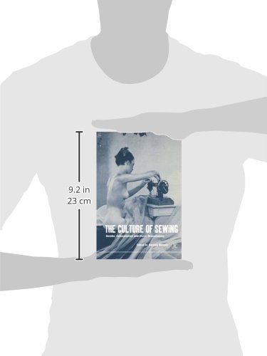 The Culture of Sewing: Gender, Consumption & Home Dressmaking - Dress, Body & Culture | Historical Fashion Study, DIY Sewing Guide & Textile Arts Book for Costume Designers & Fashion Students
