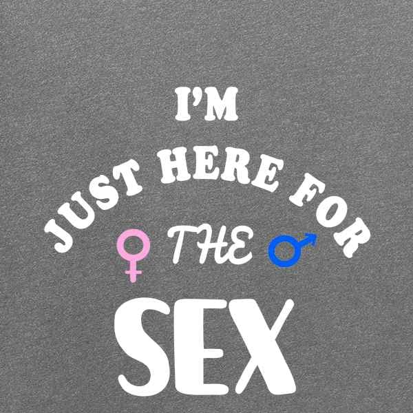 Funny Gender Reveal T-Shirt for Men - 'I'm Just Here for The Sex' Graphic Tee | Perfect for Baby Shower Parties & Humorous Gifts