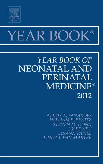 Year Book of Neonatal and Perinatal Medicine 2012 - Comprehensive Medical Reference for Neonatologists & Pediatricians - Essential for Clinical Practice, Research & Medical Education