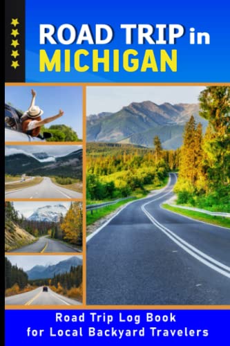 Michigan Road Trip Log Book: Travel Journal for Local Backyard Explorers | Day Trip & Weekend Getaway Planner | Track Adventures & Memories | Perfect Gift for Travel Couples (Vol.22) | Ideal for Camping, Hiking & Scenic Drives