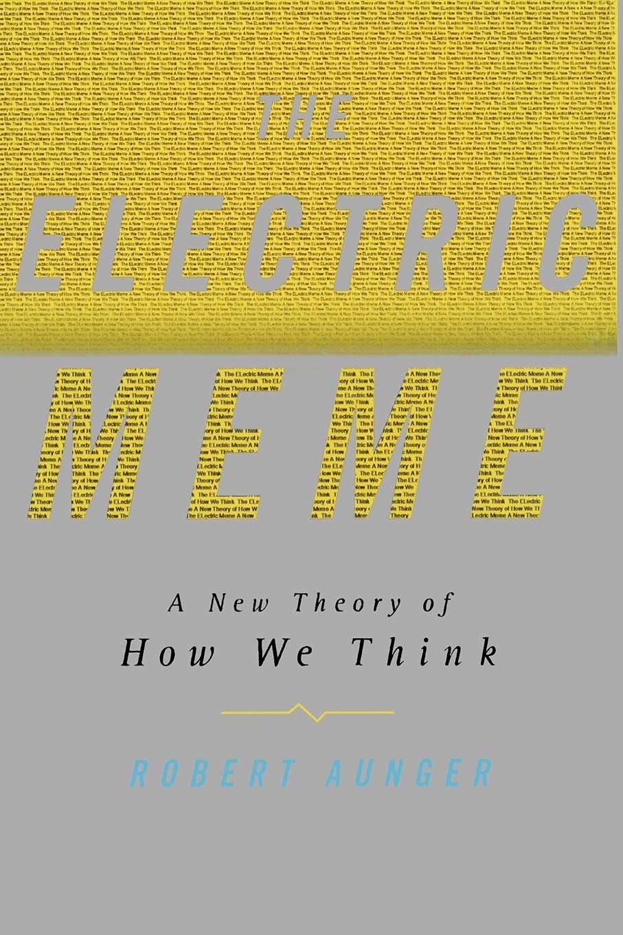 The Electric Meme: A New Theory of Human Cognition - Exploring How Ideas Spread in Digital Age for Psychology Enthusiasts & Social Media Marketers