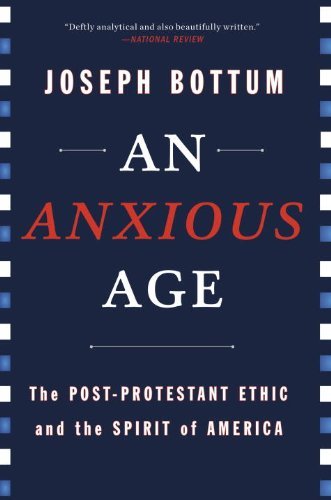 The Anxious Age: Post-Protestant Ethics & American Spirit - Exploring Modern Anxiety in US Society & Culture