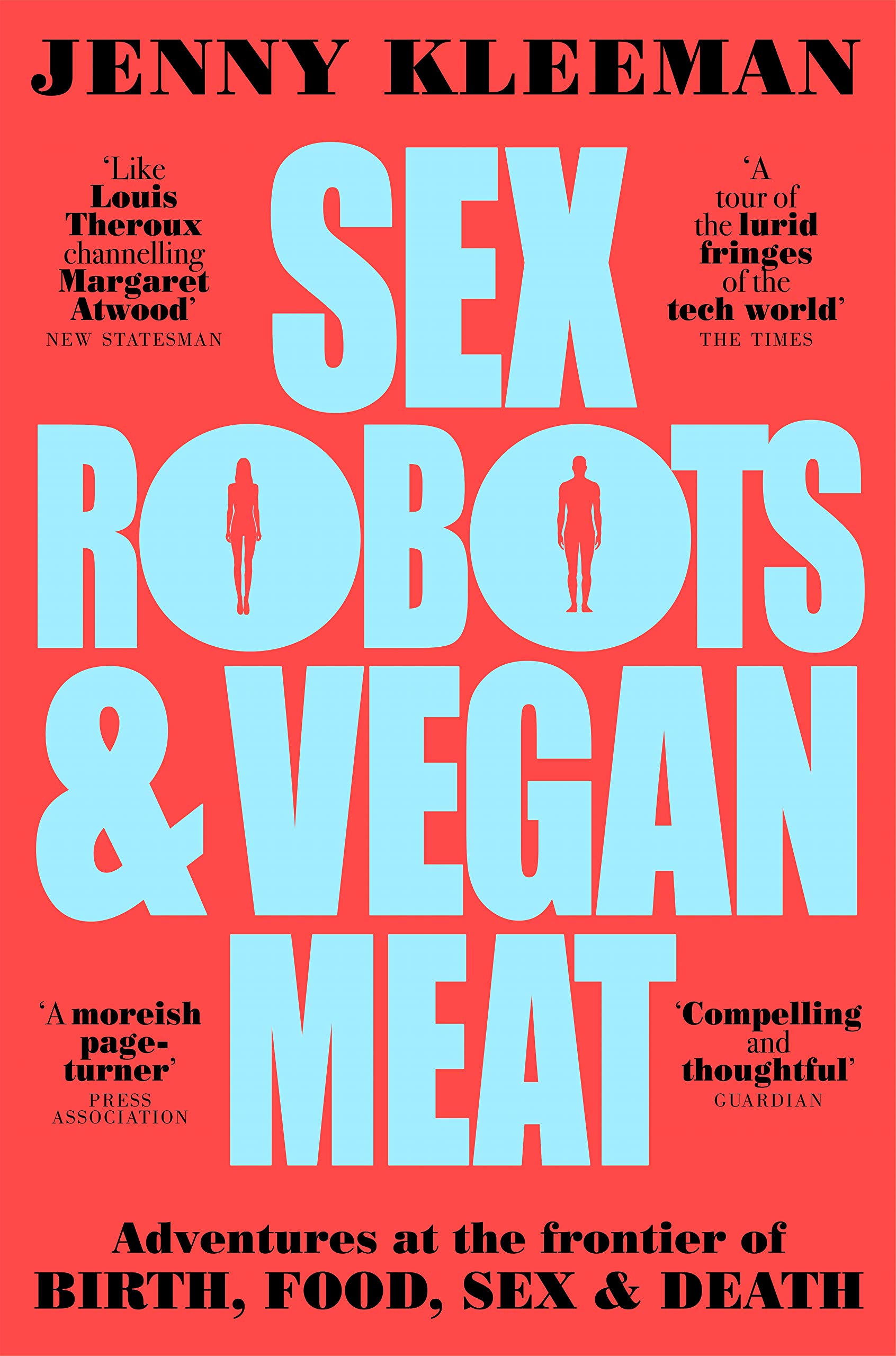 Sex Robots & Vegan Meat: Exploring the Future of Birth, Food, Sex and Death - Perfect for Futurists, Tech Enthusiasts and Ethical Consumers