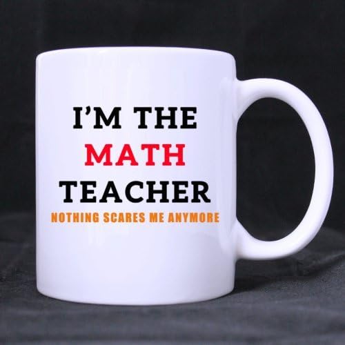 Math Teacher Ceramic Coffee Mug - 11oz White 'I'm the Math Teacher Nothing Scares Me Anymore' Funny Teacher Gift - Perfect for Classroom, Office & Teacher Appreciation Day