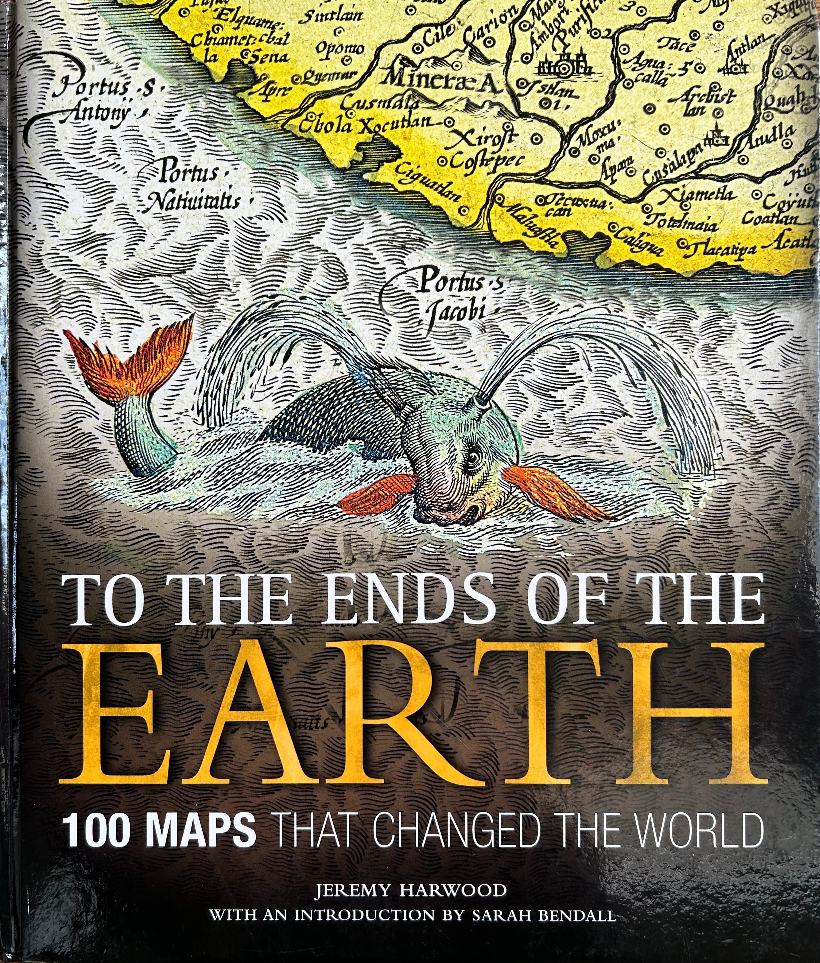 To The Ends Of The Earth: 100 Maps That Changed The World - Historical World Map Collection for Travelers, History Buffs & Home Decor