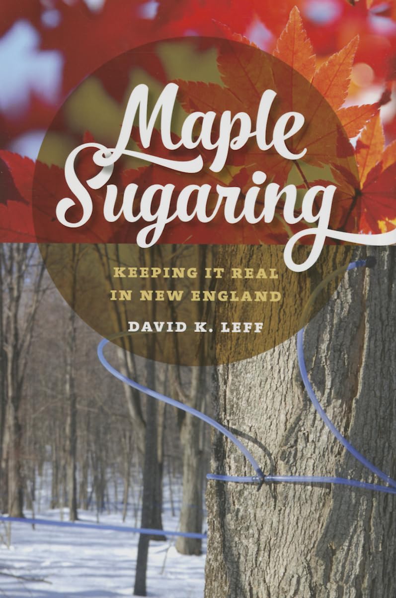 Maple Sugaring: Keeping It Real in New England - Authentic Maple Syrup Making Guide & History Book (Garnet Books) | Perfect for Home Cooks, Food Historians & New England Culture Enthusiasts