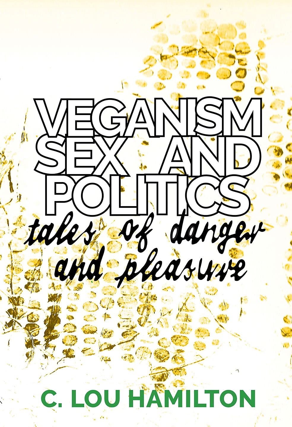 Veganism, Sex and Politics: Stories of Danger and Pleasure - Exploring Lifestyle Choices, Relationships & Social Issues | Perfect for Book Clubs & Political Discussions