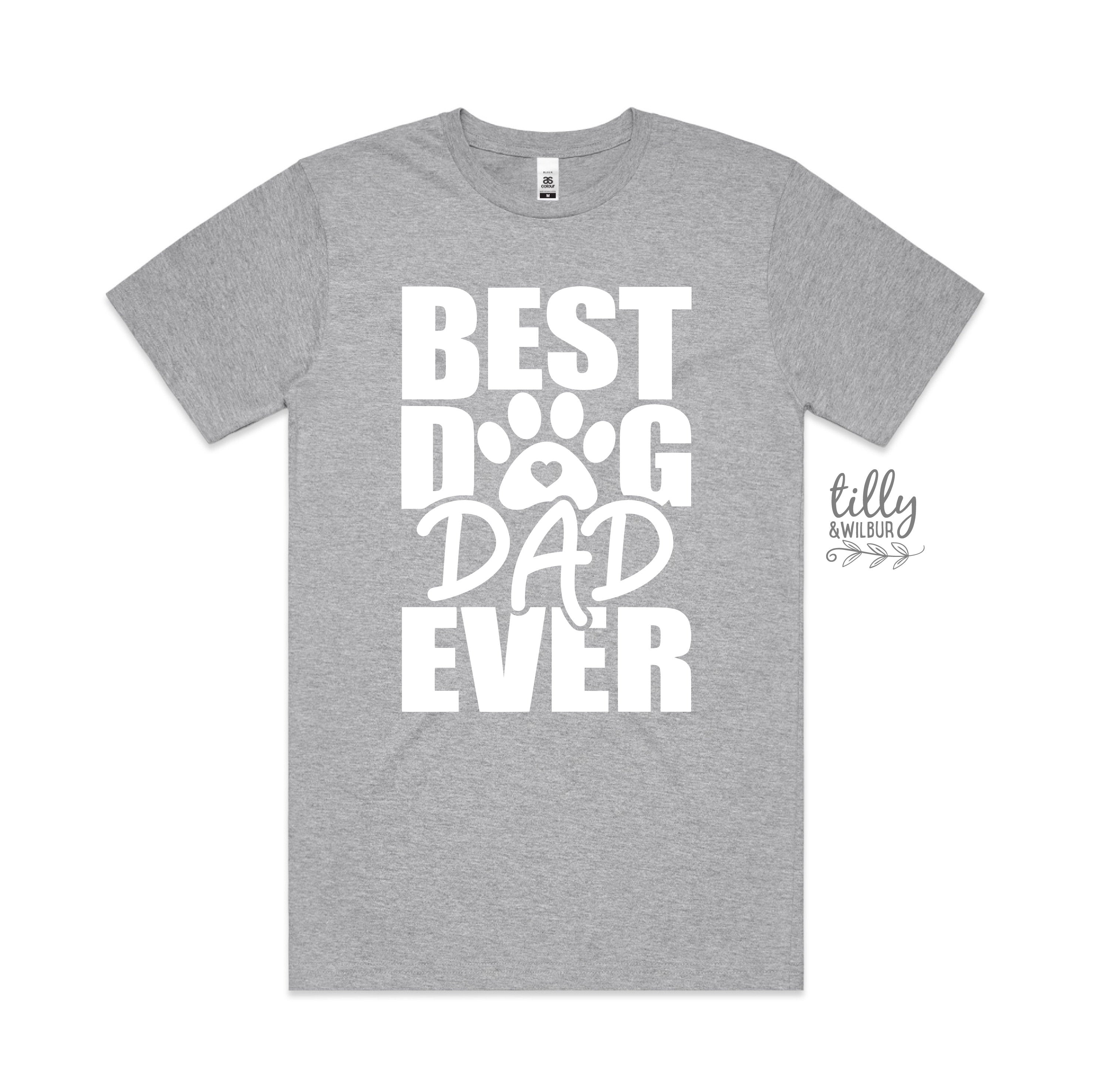 Best Dog Dad Ever T-Shirt - Funny Dog Lover Gift for Men - Perfect for Father's Day, Birthdays & Dog Owners