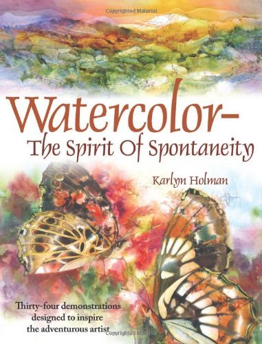 By Karlyn Holman - Watercolor Painting Book: The Spirit of Spontaneity - Learn Watercolor Techniques for Beginners & Artists - Perfect for Art Classes, Creative Inspiration & Home Decor