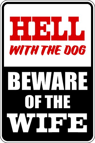 Funny Novelty Metal Aluminum Sign - Slap-Art Hell with The Dog Beware of The Wife - 8x12 Inches - Perfect for Man Cave, Garage, or Home Bar Decor