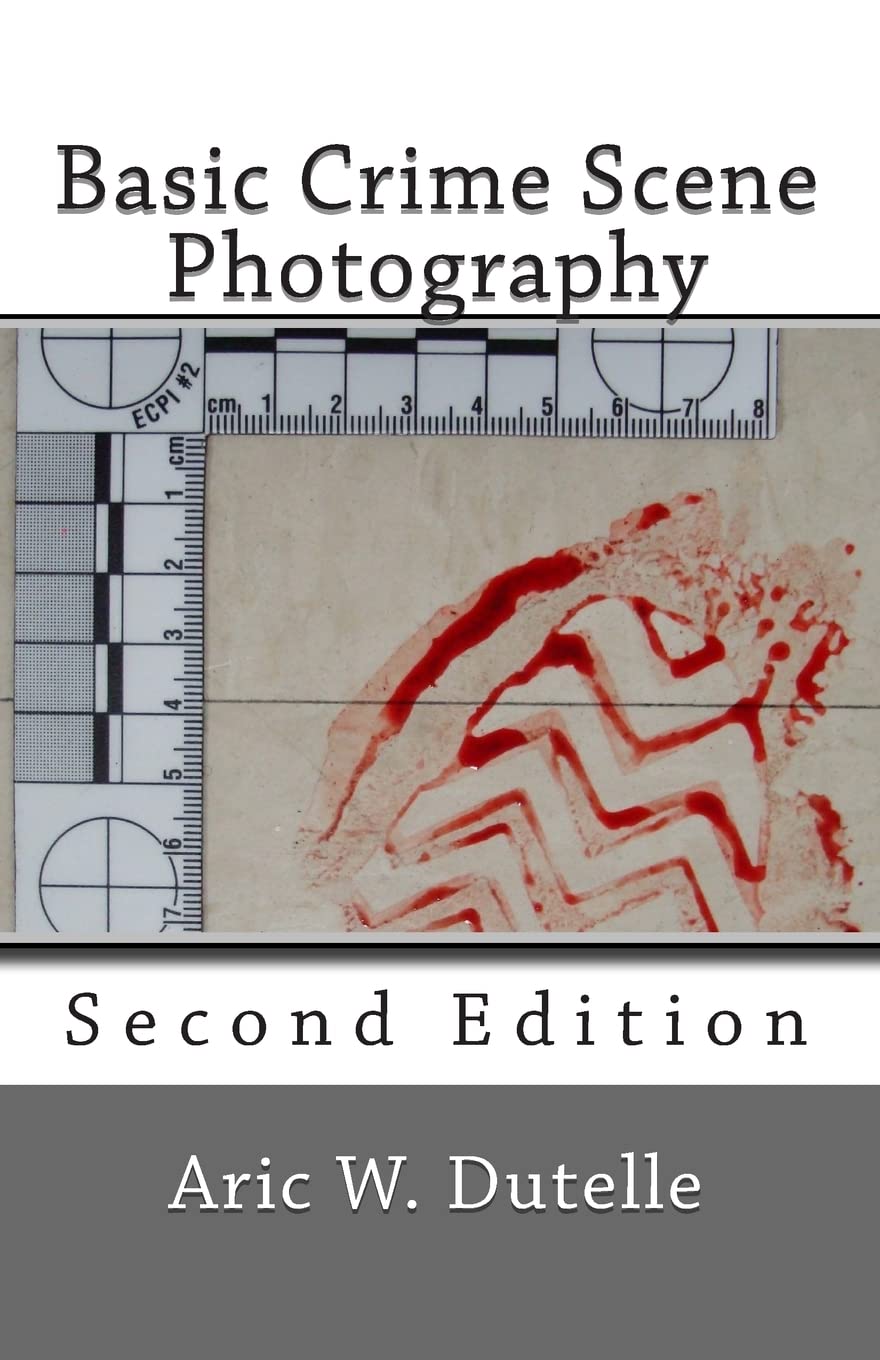 Basic Crime Scene Photography, 2nd Edition - Forensic Investigation Guide for Law Enforcement & Students | Crime Documentation & Evidence Collection