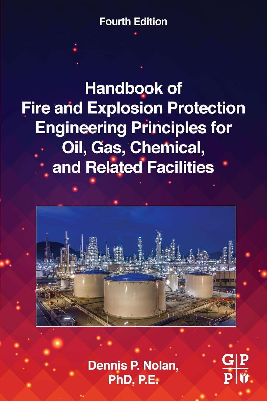 Fire and Explosion Protection Engineering Handbook for Oil, Gas & Chemical Facilities - Essential Safety Guide for Industrial Plants & Hazardous Environments