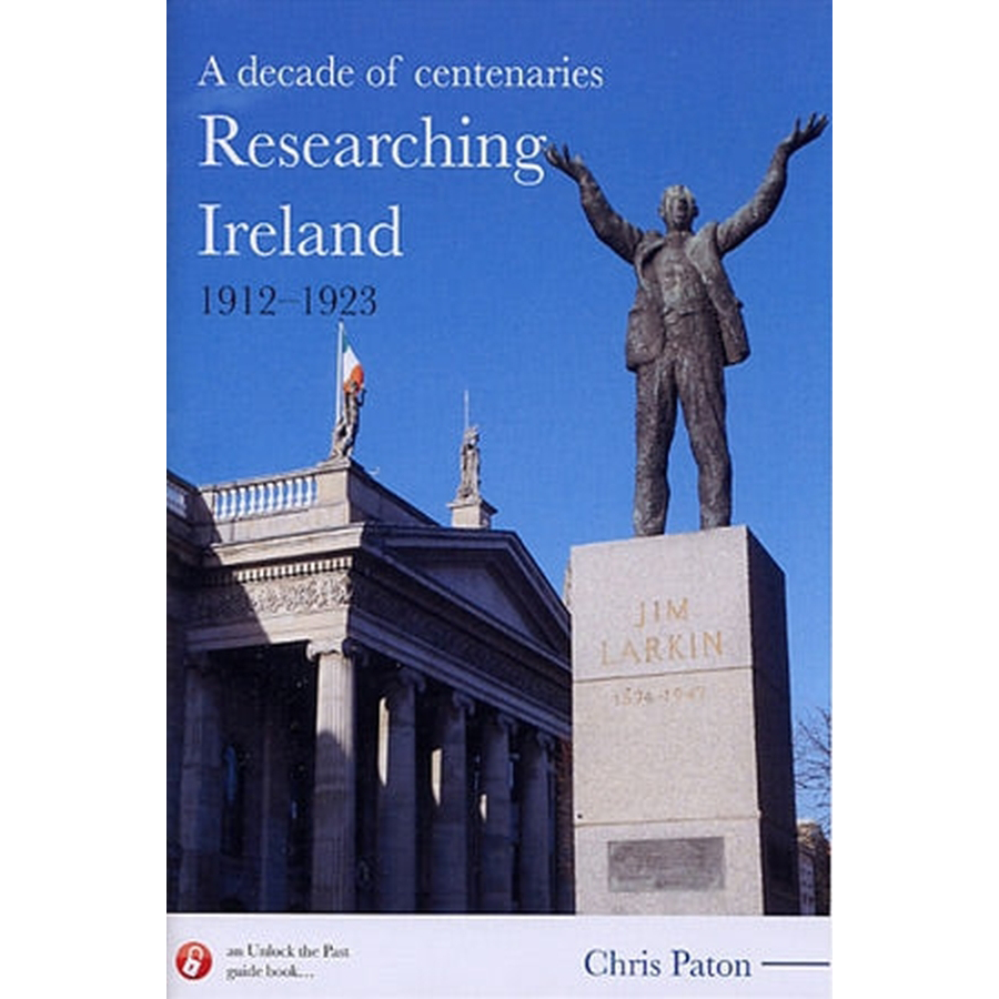 A Decade of Centenaries: Researching Ireland 1912-1923 - History Book for Irish Studies & Academic Research | Perfect for Historians, Students & Genealogy Enthusiasts