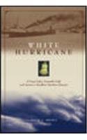 White Hurricane: The Great Lakes November Gale & America's Deadliest Maritime Disaster - Historical Nonfiction Book for Storm Enthusiasts & Maritime History Buffs