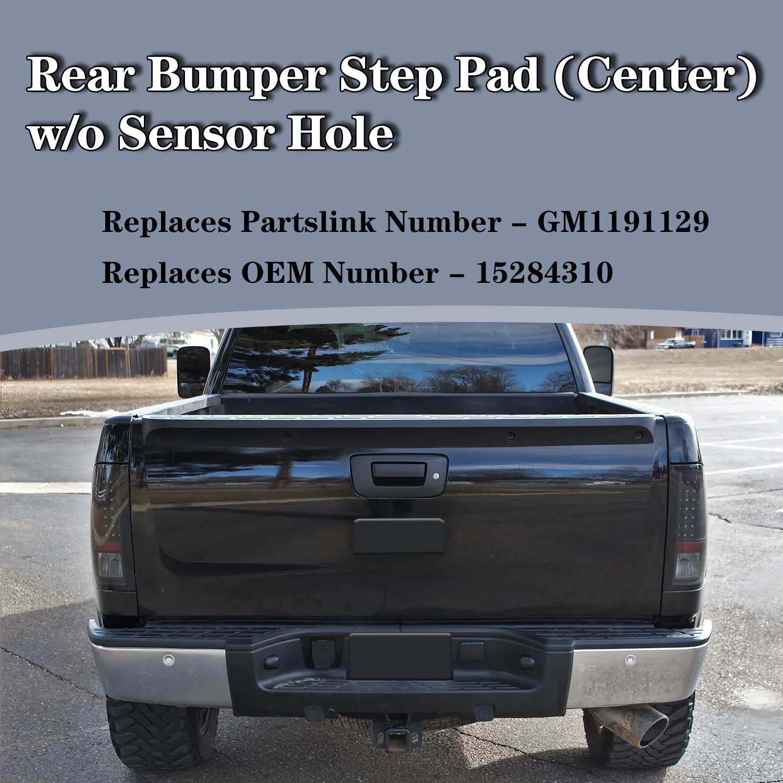 2007-2013 Chevy Silverado & GMC Sierra Rear Bumper Step Pad (Center) Without Sensor Hole - GM1191129 15284310 Replacement Part | Durable Protection for Truck Loading & Off-Road Adventures