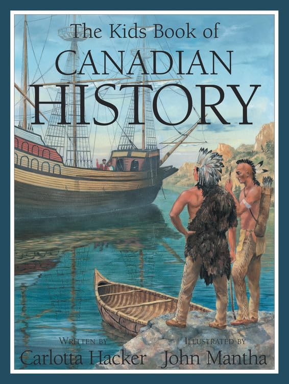 The Kids Book of Canadian History - Educational Children's Book About Canada's Past | Perfect for Homeschooling, Classroom Learning & Canadian History Enthusiasts