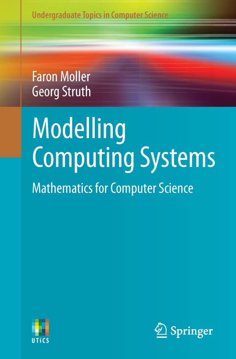 Modeling Computing Systems: Mathematics for Computer Science - Essential Undergraduate Textbook for Computer Science Students | Perfect for University Courses, Self-Study & Research
