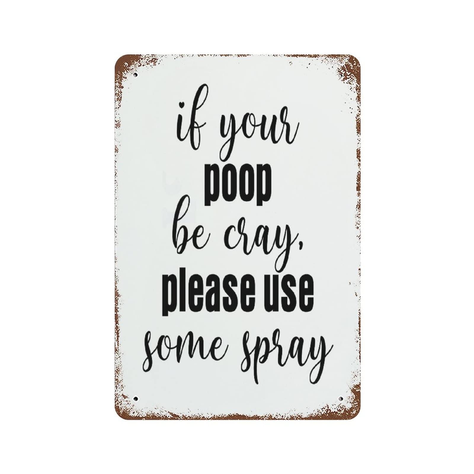 Vintage Metal Tin Sign - If Your Poop Be Cray, Please Use Some Spray - Retro Quote Poster Wall Art for Home & Office Decor - 8