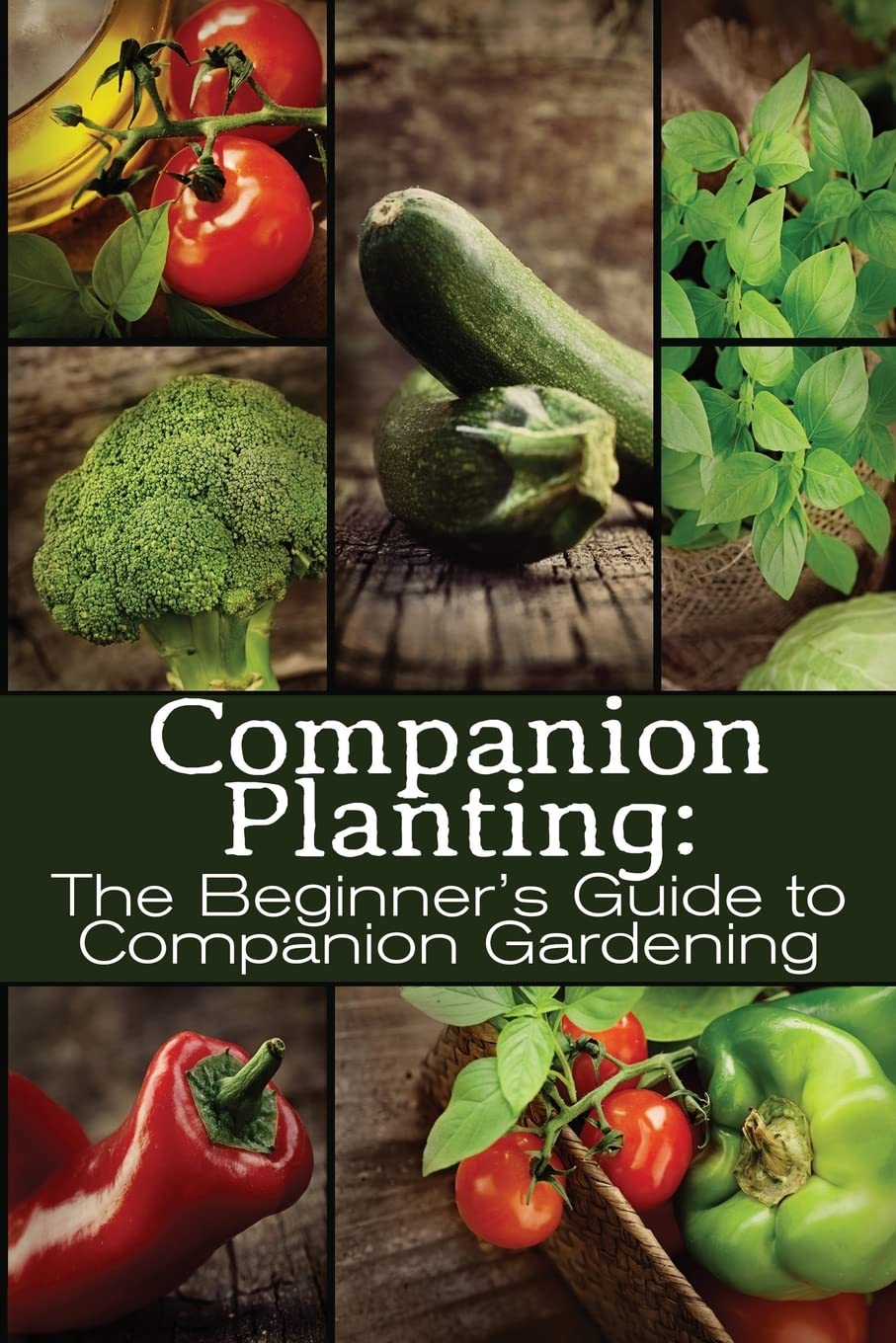 Companion Planting Guide for Beginners - Organic Gardening Tips & Techniques | Improve Vegetable Growth, Pest Control & Garden Health | Perfect for Home Gardens, Raised Beds & Urban Farming