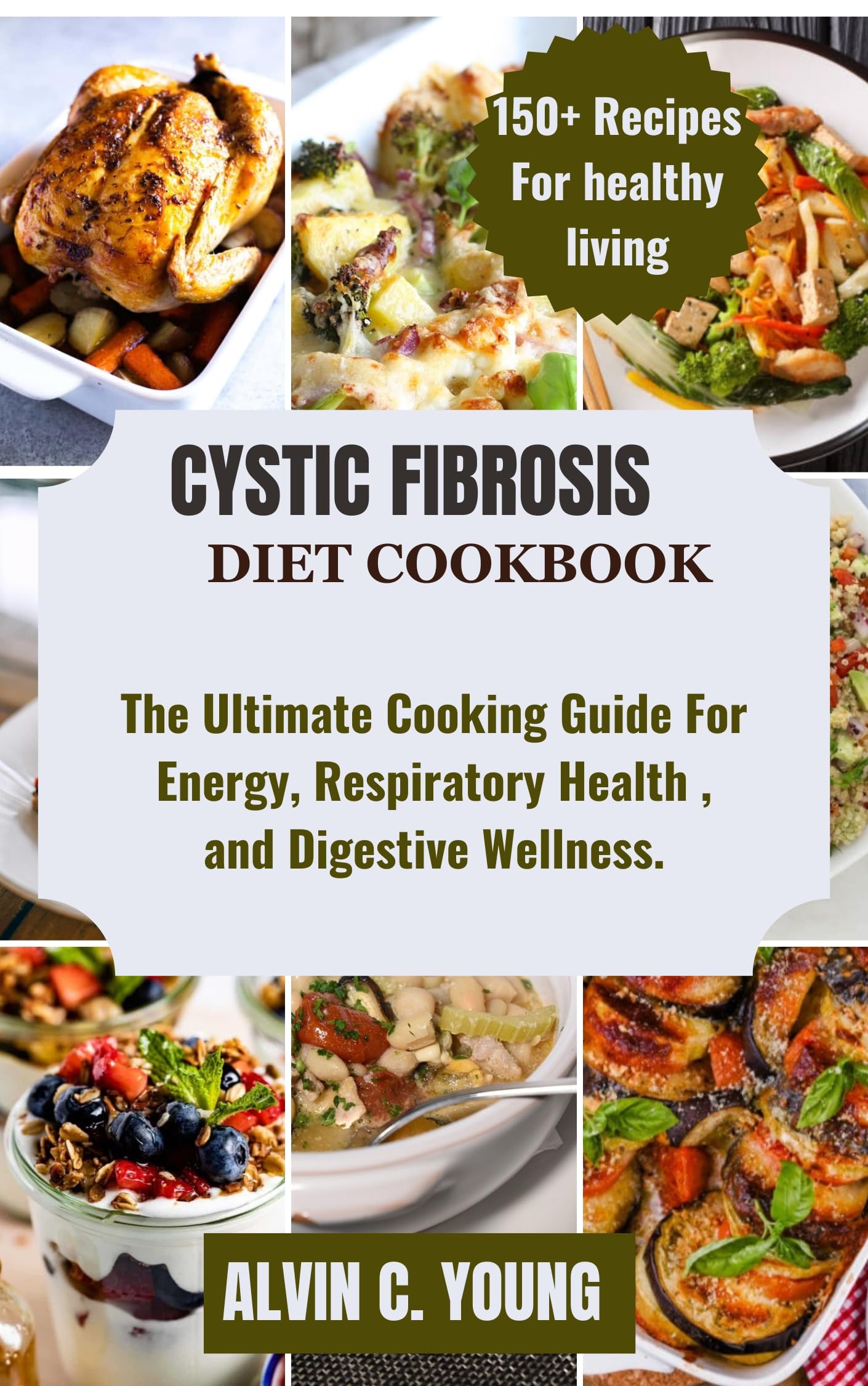 Cystic Fibrosis Diet Cookbook: Ultimate Guide for Energy, Respiratory & Digestive Health - Easy Recipes for Daily Meals & Special Occasions